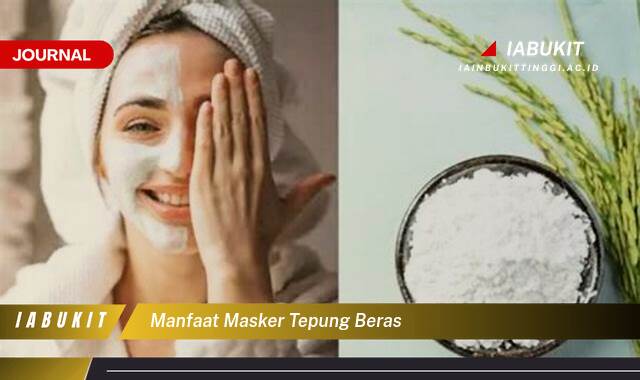 Inilah 8 Manfaat Masker Tepung Beras untuk Kulit Wajah yang Cerah dan Sehat