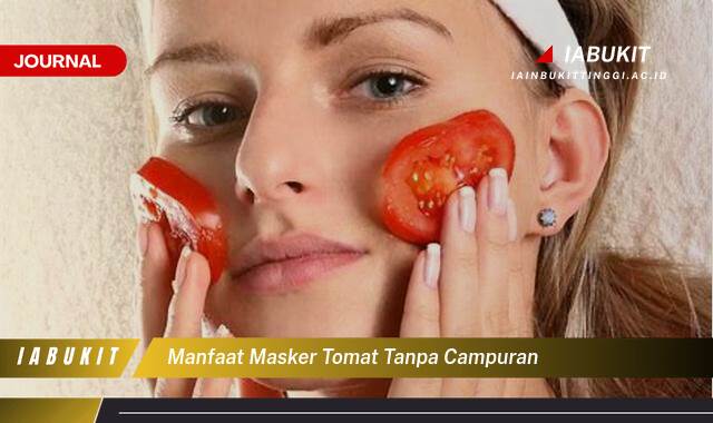 Inilah 9 Manfaat Masker Tomat Tanpa Campuran untuk Kulit Glowing Alami