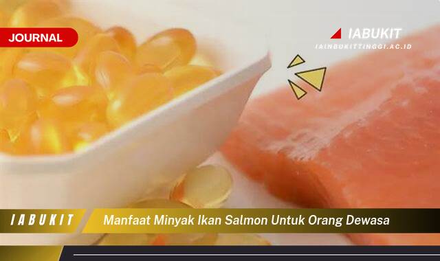 Inilah 8 Manfaat Minyak Ikan Salmon untuk Orang Dewasa, Kesehatan Jantung, Otak, dan Lainnya