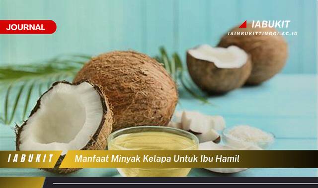 Inilah 10 Manfaat Minyak Kelapa untuk Ibu Hamil,  Keamanan, Tips, dan Cara Penggunaan