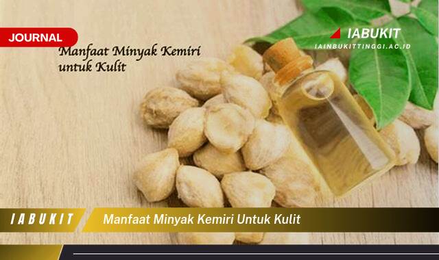 Inilah 9 Manfaat Minyak Kemiri untuk Kulit, Rahasia Kulit Sehat dan Bercahaya Alami