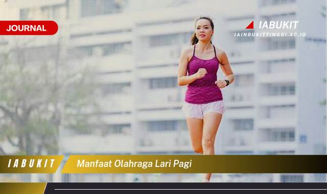 Inilah 9 Manfaat Olahraga Lari Pagi, Rahasia Sehat dan Bugar Setiap Hari
