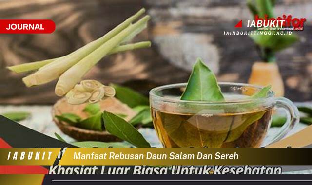 Inilah 9 Manfaat Rebusan Daun Salam dan Sereh untuk Kesehatan Anda