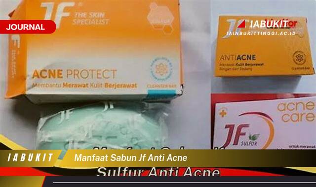 Inilah 9 Manfaat Sabun JF Anti Acne untuk Kulit Berjerawat dan Cara Pakainya