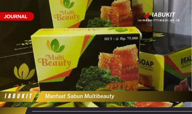 Inilah 10 Manfaat Sabun Multibeauty, Kandungan Lengkap dan Cara Penggunaan Terbaik