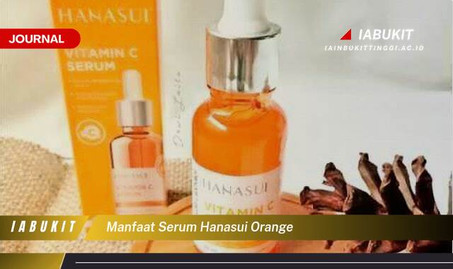 Inilah 8 Manfaat Serum Hanasui Orange untuk Kulit Cerah dan Sehat