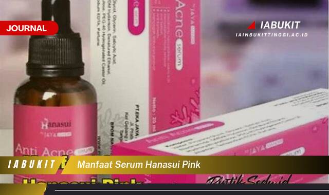 Inilah 8 Manfaat Serum Hanasui Pink untuk Kulit Wajah Cerah dan Glowing