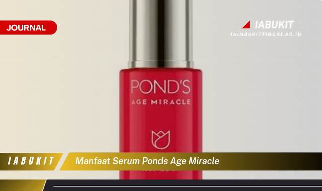 Inilah 8 Manfaat Serum Pond's Age Miracle untuk Kulit Wajah Lebih Muda dan Bercahaya