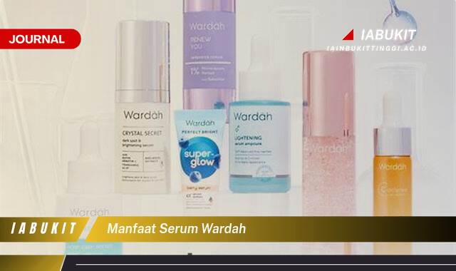 Inilah 8 Manfaat Serum Wardah untuk Kulit Cerah, Glowing, dan Bebas Jerawat