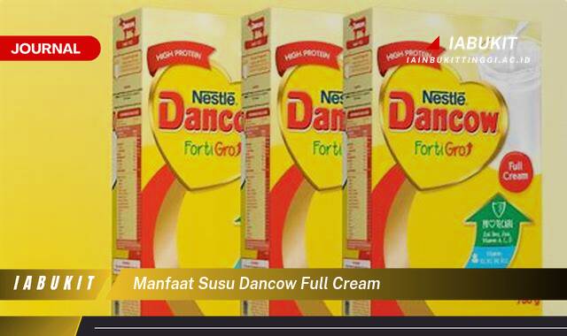 Inilah 9 Manfaat Susu Dancow Full Cream untuk Kesehatan Tubuh dan Keluarga Anda