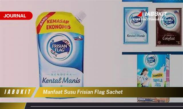 Inilah 10 Manfaat Susu Frisian Flag Sachet, Nutrisi Praktis untuk Keluarga Sehat