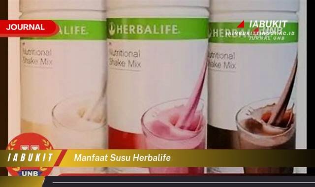 Inilah 9 Manfaat Susu Herbalife, Kandungan Gizi, Efek Samping, dan Cara Konsumsi yang Tepat