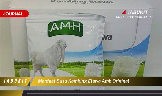 Inilah 10 Manfaat Susu Kambing Etawa AMH Original untuk Kesehatan Anda