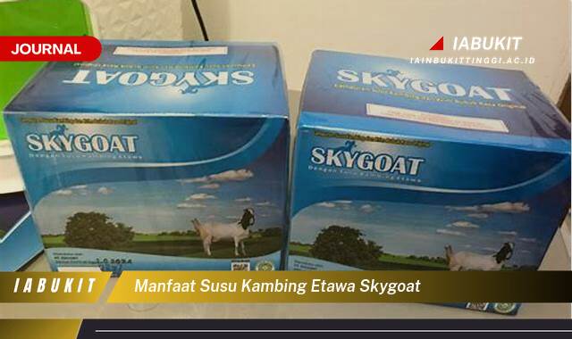 Inilah 10 Manfaat Susu Kambing Etawa Skygoat untuk Kesehatan Pencernaan dan Kekebalan Tubuh