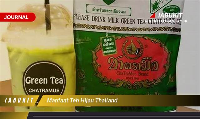 Inilah 9 Manfaat Teh Hijau Thailand untuk Kesehatan Tubuh Anda