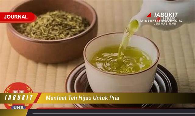 Inilah 9 Manfaat Teh Hijau untuk Pria, Meningkatkan Kesehatan dan Vitalitas