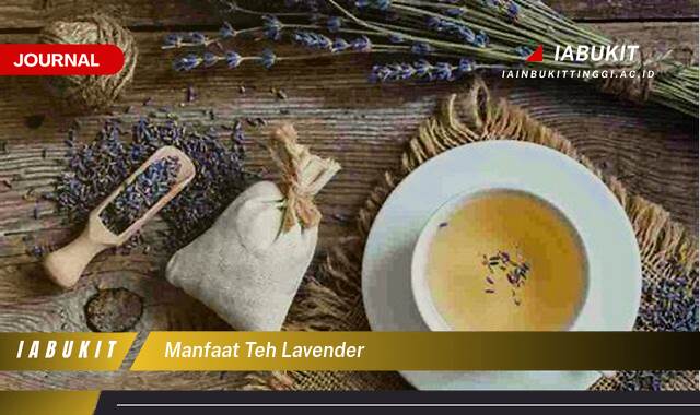 Inilah 10 Manfaat Teh Lavender untuk Relaksasi dan Tidur Lebih Nyenyak