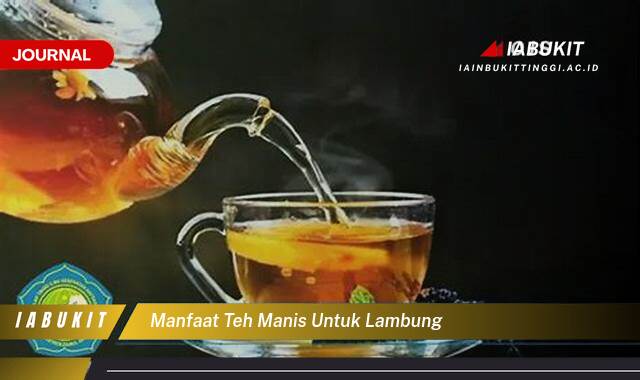 Inilah 10 Manfaat Teh Manis untuk Lambung, Mitos atau Fakta yang Sebenarnya?