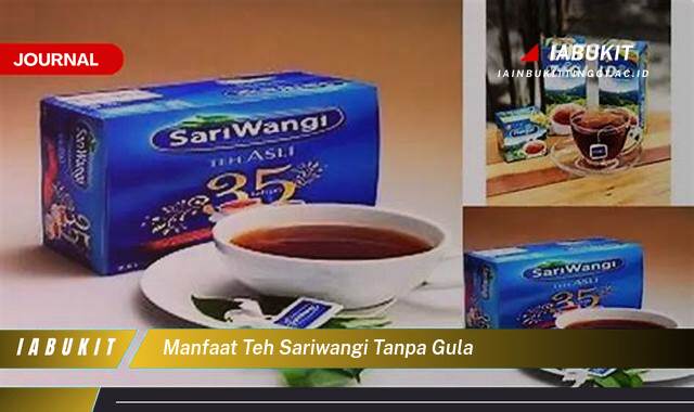 Inilah 9 Manfaat Teh Sariwangi Tanpa Gula untuk Kesehatan Anda