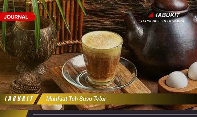 Inilah 10 Manfaat Teh Susu Telur, Resep, Khasiat, dan Cara Membuatnya di Rumah