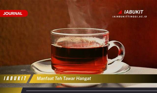 Inilah 8 Manfaat Teh Tawar Hangat untuk Kesehatan Tubuh Anda