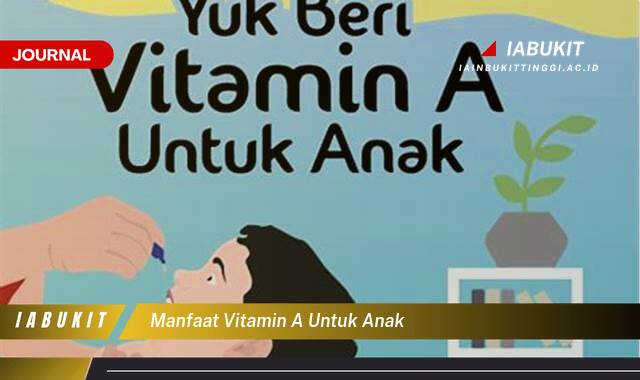 Inilah 9 Manfaat Vitamin A untuk Anak, Dukung Tumbuh Kembang Optimal