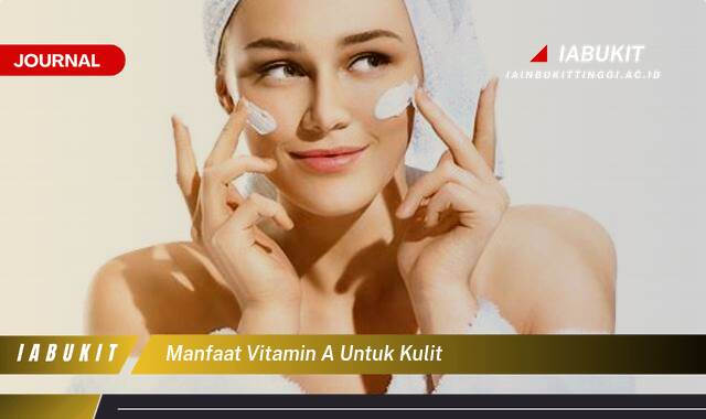 Inilah 10 Manfaat Vitamin A untuk Kulit Wajah Sehat dan Glowing Alami