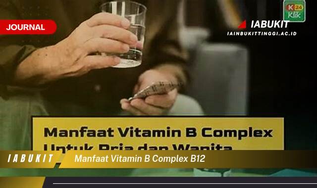 Inilah 9 Manfaat Vitamin B Complex &, B12 untuk Kesehatan Tubuh Anda