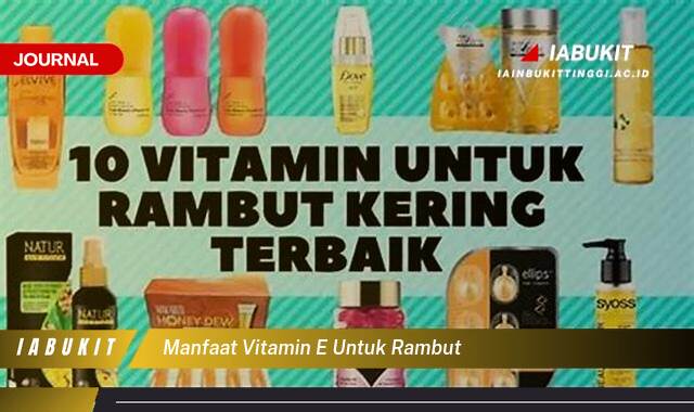 Inilah 10 Manfaat Vitamin E untuk Rambut,  Tips dan Cara Mendapatkannya