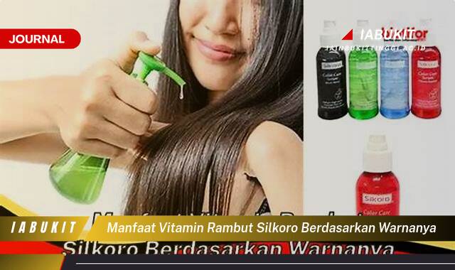 Inilah 8 Manfaat Vitamin Rambut Silkoro Berdasarkan Warna untuk Rambut Sehat dan Berkilau